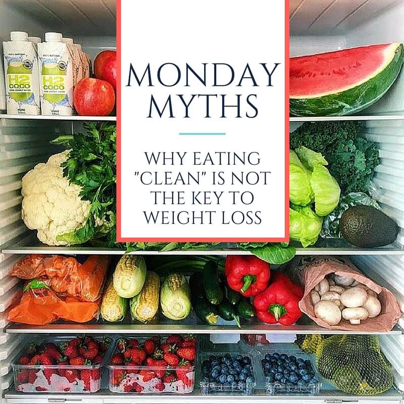 Monday Myths Eating Clean Is Not Key To Weight Loss 20 Fit