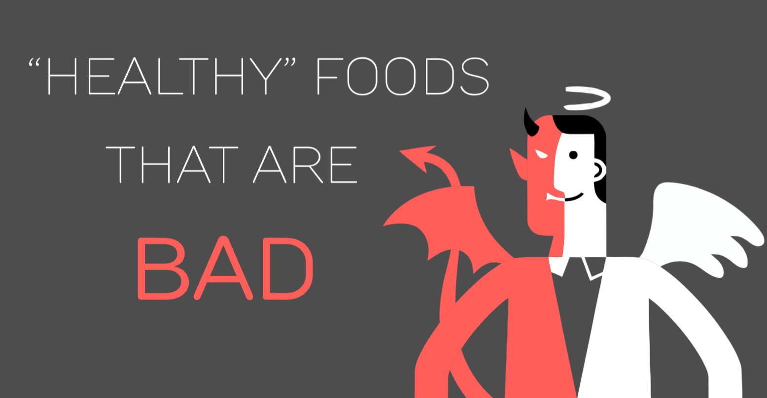 Healthy foods that are bad