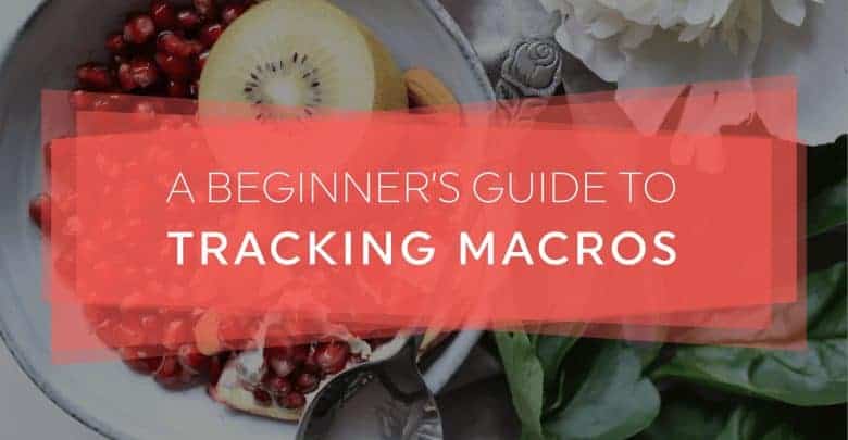 A Beginner's Guide To Tracking Macros – 20 Fit