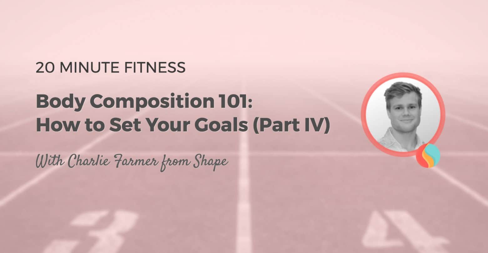 Body Composition 101 How to Set Your Goals Part 4 20 Fit