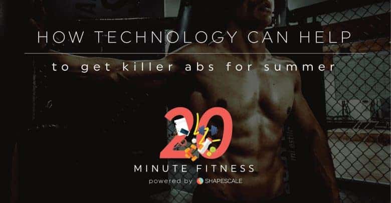 How Tech Can Help To Get Ripped Abs – 20 Fit