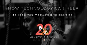 How Tech Can Help To Keep You Motivated – 20 Fit