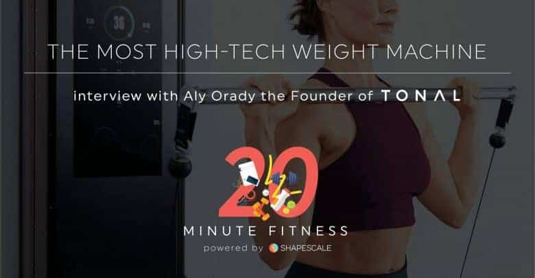 Why Aly Orady Built The High-Tech Trainer Tonal – 20 Fit