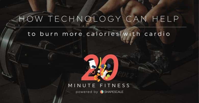 How Tech Can Help To Burn More Calories During Cardio – 20 Fit