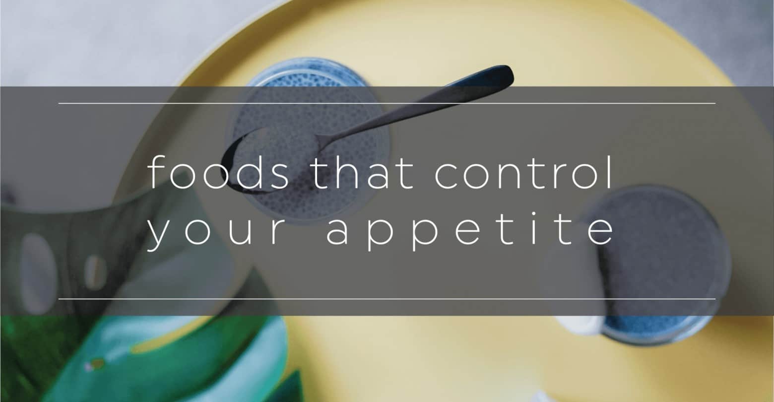 Foods That Help Control Your Appetite – 20 Fit