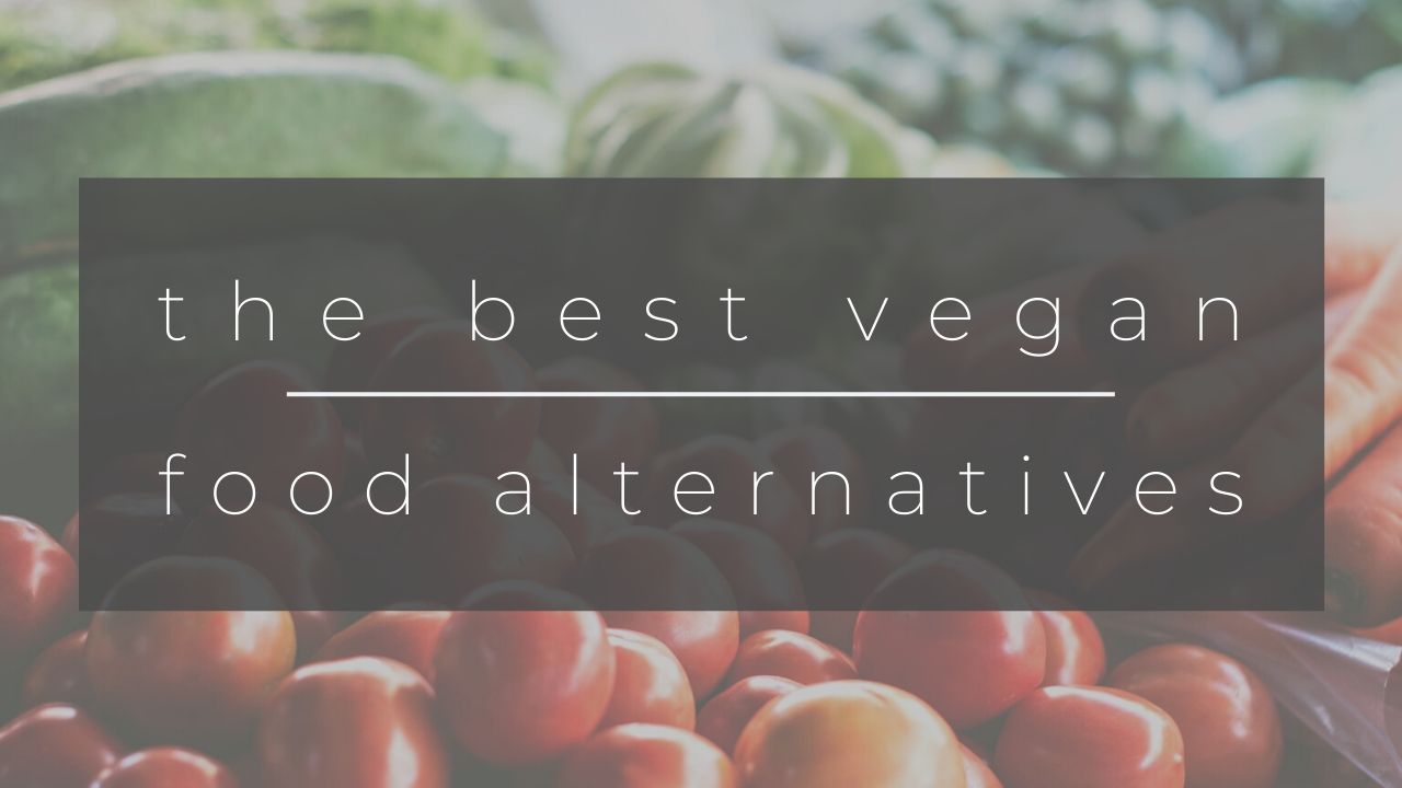Life As A Vegan The Best PlantBased Alternatives 20 Fit