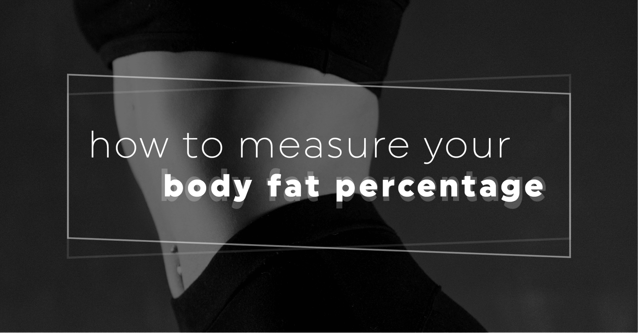 The Best Ways To Measure Your Body Fat Percentage – 20 Fit